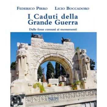 Visualizza i dettagli per I caduti della grande guerra. Dalle fosse comuni ai monumenti Immagine di I caduti della grande guerra. Dalle fosse comuni ai monumenti